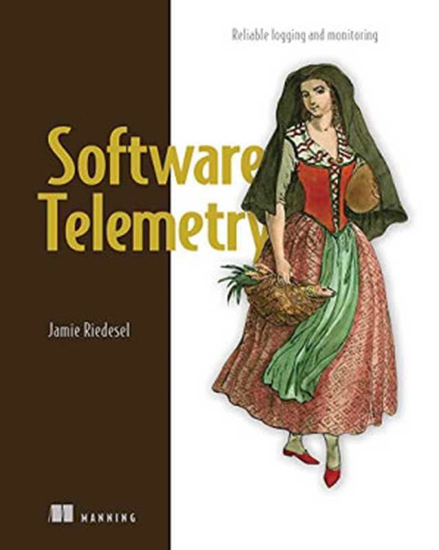 Software Telemetry： Reliable logging and monitoring（Jamie Riedesel）（Manning Publications 2021）