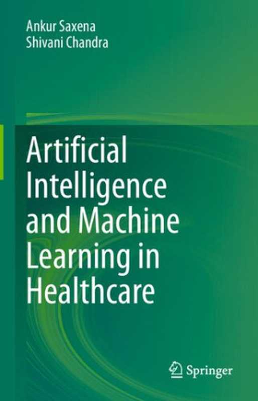 Artificial Intelligence and Machine Learning in Healthcare（Ankur Saxena， Shivani Chandra）（Springer 2021）