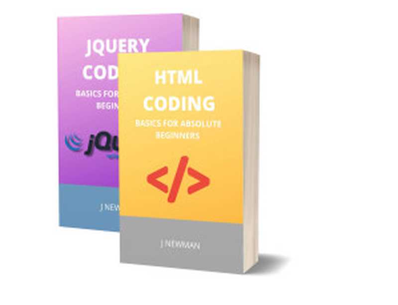 Html And Jquery Coding： Basics For Absolute Beginnersy： Step By Step Guide To Learn Coding Quickly（NEWMAN， J）（2022）