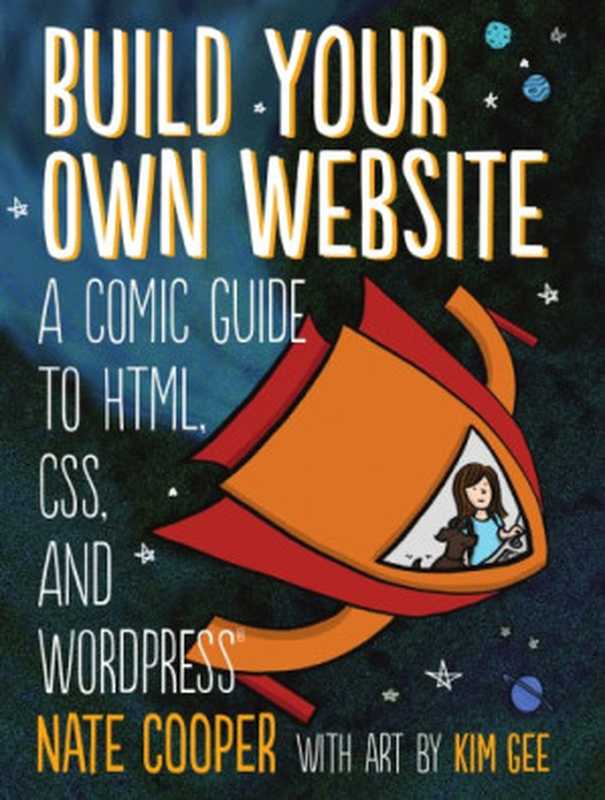 Build Your Own Website： A Comic Guide to HTML， CSS and WordPress（Nate Cooper）（No Starch Press 2014）