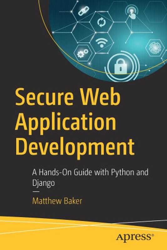 Secure Web Application Development： A Hands-On Guide with Python and Django（Matthew Baker）（Apress 2022）