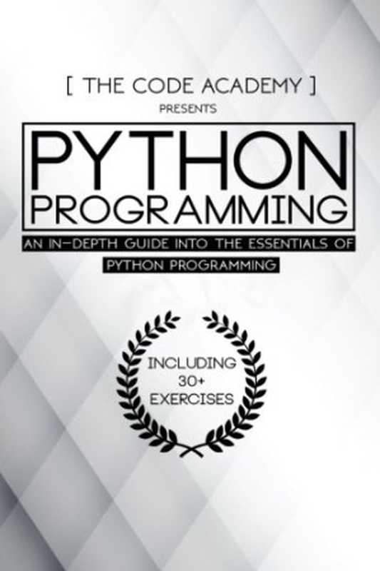 Python Programming： An In-Depth Guide Into The Essentials Of Python Programming（The Code Academy）（CreateSpace Independent Publishing Platform 2017）