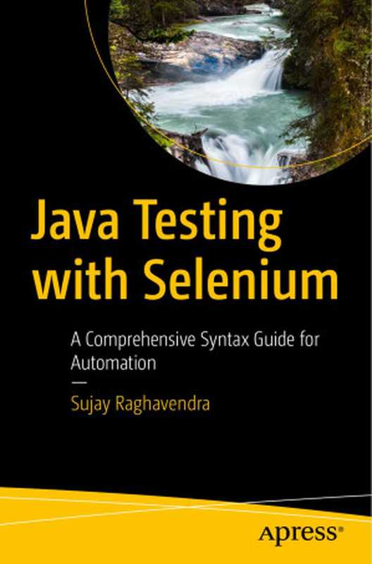 Java Testing with Selenium： A Comprehensive Syntax Guide for Automation（Sujay Raghavendra）（Apress 2024）