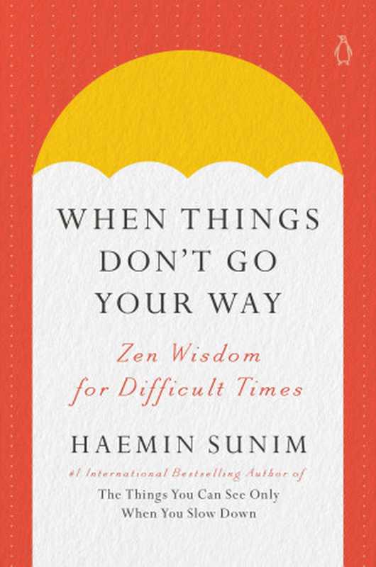 When Things Don’t Go Your Way： Zen Wisdom for Difficult Times（Haemin Sunim， Charles La Shure (translation)）（Penguin Life， Penguin Random House 2024）