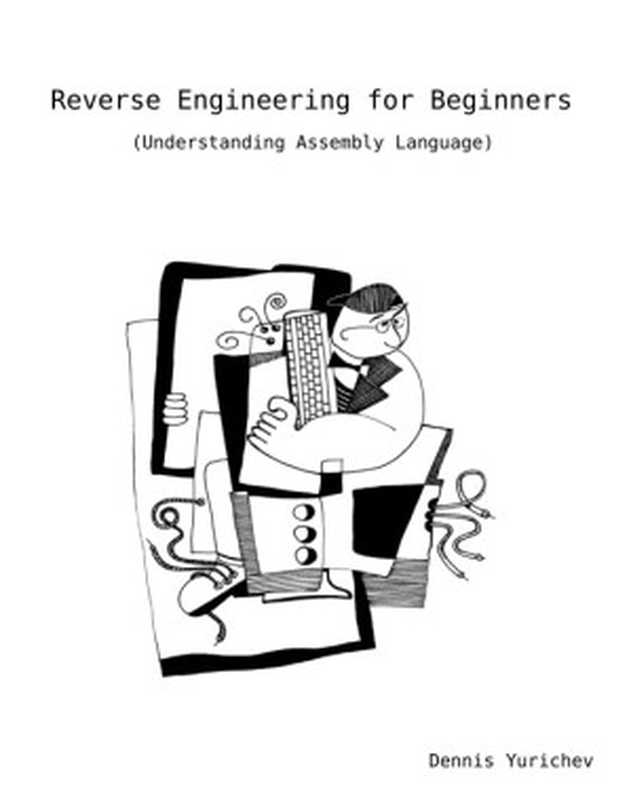 Reverse Engineering for Beginners： Understanding Assembly Language（Dennis Yurichev）（2019）