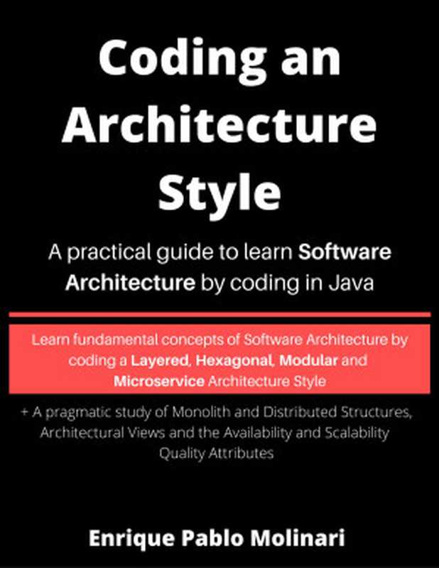 Coding an Architecture Style： A practical guide to learn Software Architecture by coding in Java（Enrique Pablo Molinari）（Leanpub 2020）