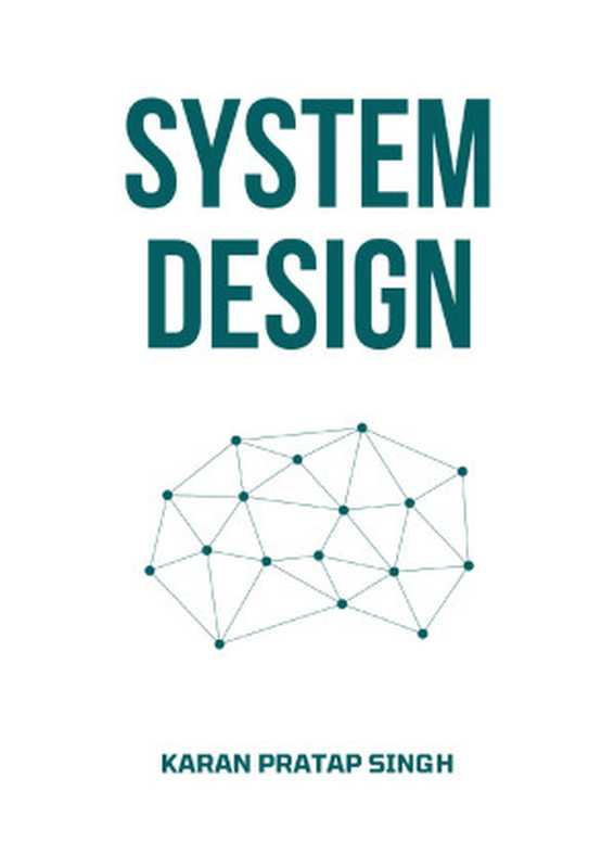 System Design： Learn how to design systems at scale and prepare for system design interviews（Karan Pratap Singh）（2022）