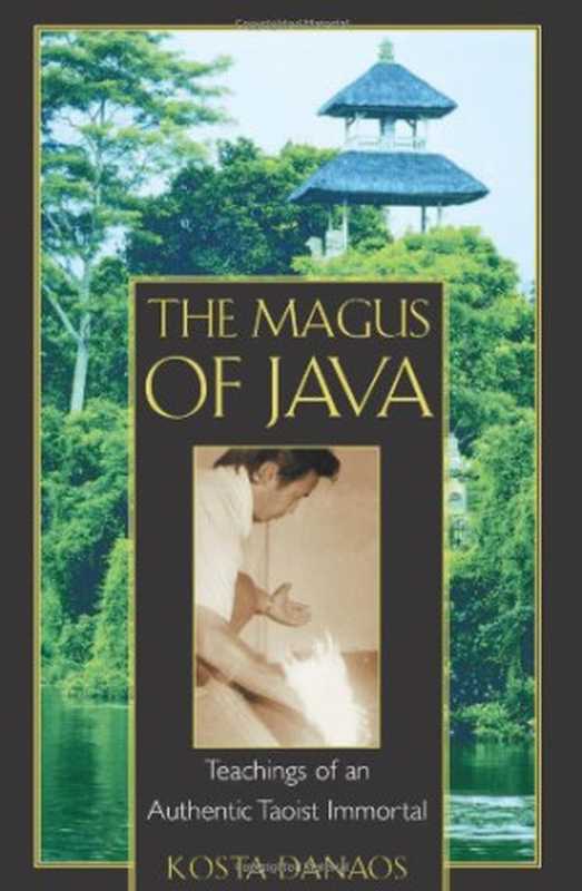 The Magus of Java： Teachings of an Authentic Taoist Immortal（Kosta Danaos）（Inner Traditions 2000）