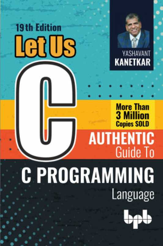 Let Us C： Authentic guide to C programming language - 19th Edition（Yashavant Kanetkar）（2022）