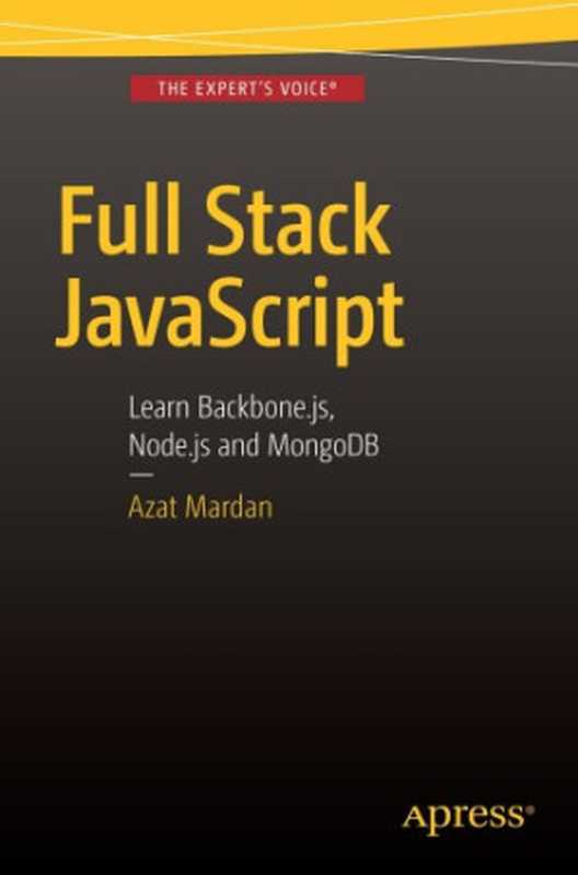 Full Stack JavaScript： Learn Backbone.js， Node.js and MongoDB（Azat Mardan）（Apress 2015）