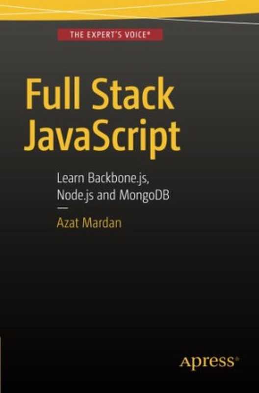 Full Stack JavaScript： Learn Backbone.js， Node.js and MongoDB（Azat Mardan）（Apress 2015）