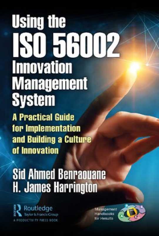 Using the ISO 56002 Innovation Management System： A Practical Guide for Implementation and Building a Culture of Innovation（Benraouane Sid Ahmed， Harrington H. James）（Productivity Press 2021）