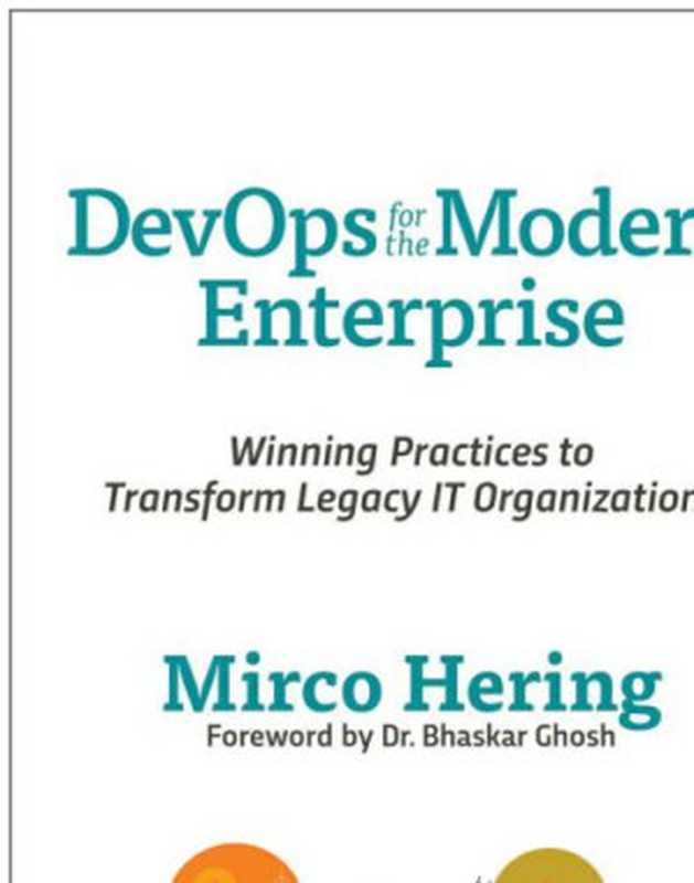 DevOps For The Modern Enterprise： Winning Practices to Transform Legacy IT Organizations（Mirco Hering）（IT Revolution Press 2018）