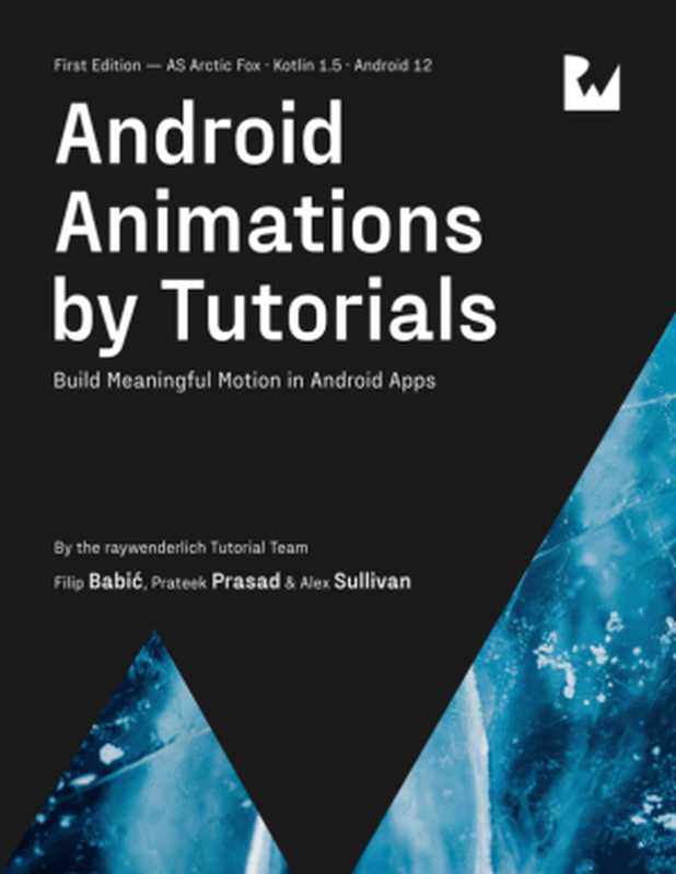 Android Animations by Tutorials（Alex Sullivan， Filip Babić and Prateek Prasad）（Razeware LLC (December 14， 2021) 2021）