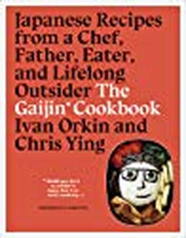 The Gaijin Cookbook： Japanese Recipes from a Chef， Father， Eater， and Lifelong Outsider（Ivan Orkin; Chris Ying）（Rux Martin， Houghton Mifflin Harcourt 2019）