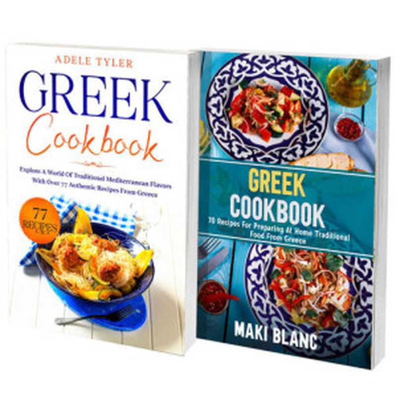 The Complete Greek Cookbook： 2 Books in 1： Over 100 Recipes For Mediterranean Food From Greece（Adele Tyler， Maki Blanc）（2021）