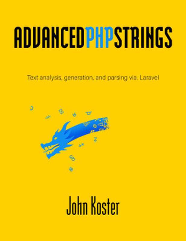 Advanced PHP Strings： Text analysis， generation， and parsing via. Laravel（Johnathon Koster）（Lean Publishing 2022）