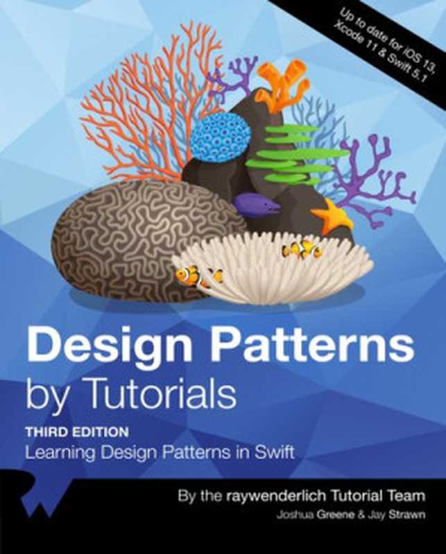 Design Patterns by Tutorials (Third Edition)： Learning Design Patterns in Swift（raywenderlich Tutorial Team， Joshua Greene， Jay Strawn）（Razeware LLC 2019）