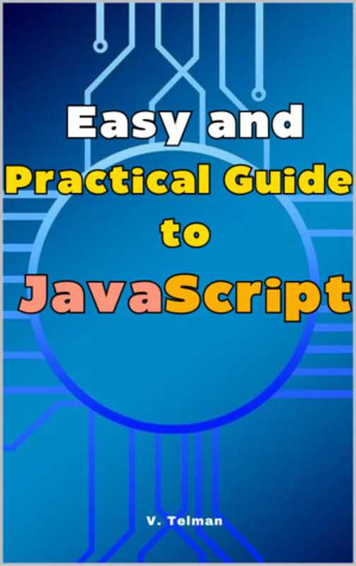 Easy and Practical Guide to JavaScript： Guide to Learning JavaScript（Telman， V.）（2024）