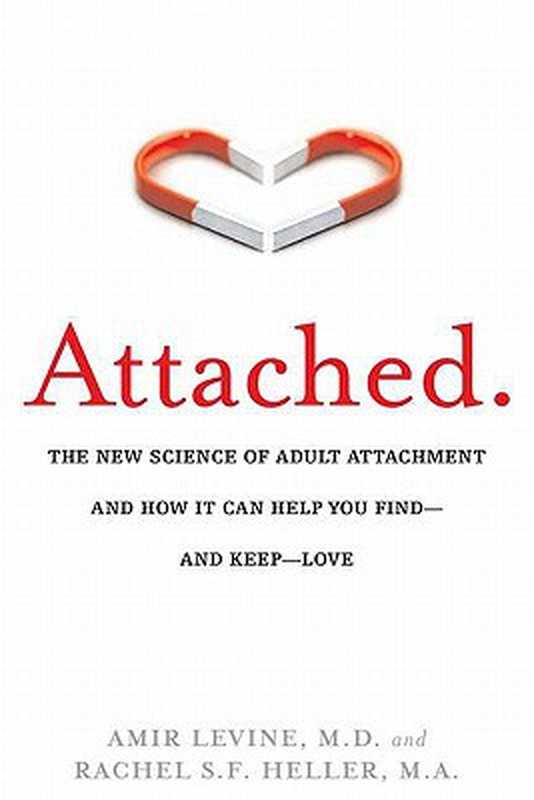 Attached： Are you Anxious， Avoidant or Secure  How the science of adult attachment can help you find – and keep – love（Amir Levine， Rachel Heller）（J P Tarcher 2010）