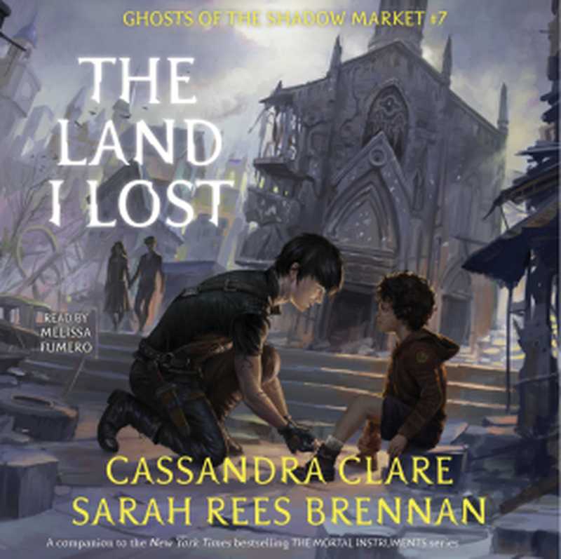 The Land I Lost (Ghosts of the Shadow Market #7)（Cassandra Clare， Sarah Rees Brennan）（2018）