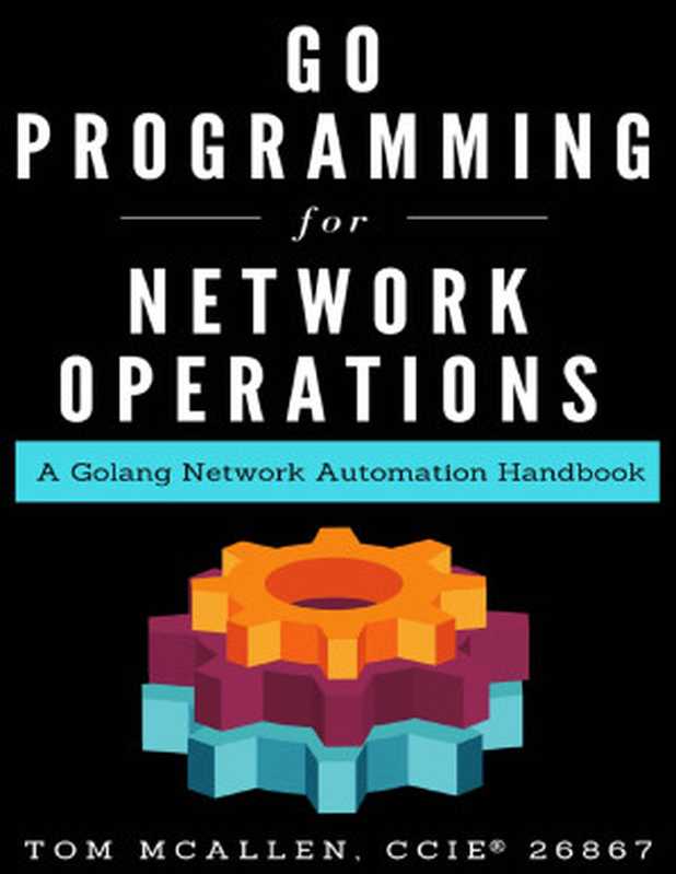 Go Programming for Network Operations： A Golang Network Automation Handbook（Tom McAllen）（2018）