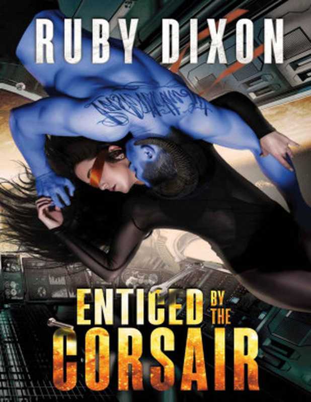 Enticed By The Corsair： A SciFi Alien Romance (Corsairs Book 3)（Ruby Dixon [Dixon， Ruby]）（2018）