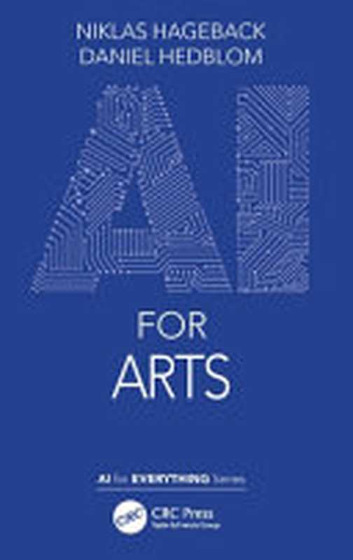 AI for Arts (AI for Everything)（Niklas Hageback; Daniel Hedblom）（CRC Press 2021）