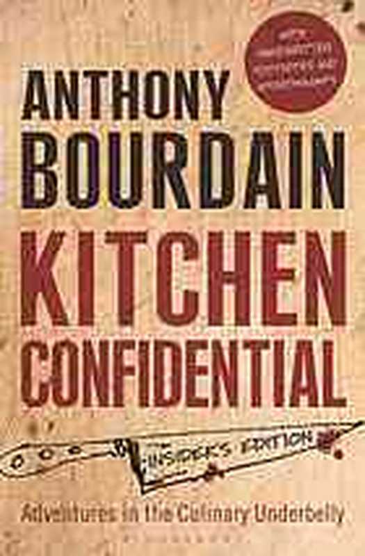 Kitchen confidential ： adventures in the culinary underbelly（Bourdain， Anthony）（Bloomsbury 2013）