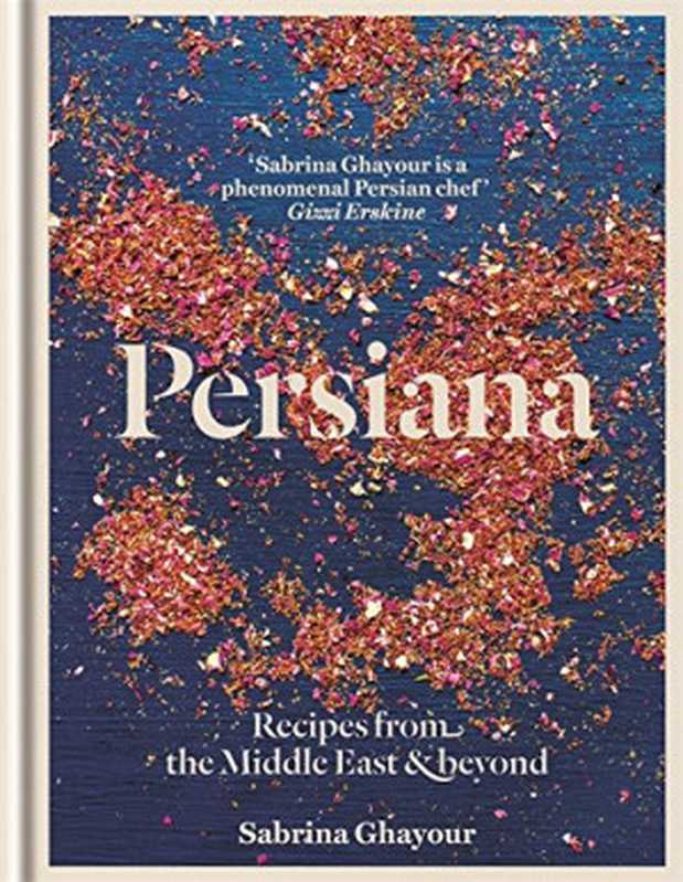 Persiana： Recipes from the Middle East & Beyond（Sabrina Ghayour）（Octopus Books 2014）