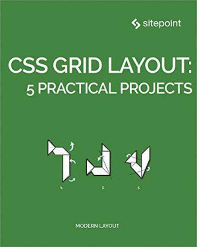 CSS Grid Layout： 5 Practical Projects（Diego Souza， Ahmed Bouchefra， Giulio Mainardi， Ilya Bodrov-Krukowski， Craig Buckler）（SitePoint 2018）