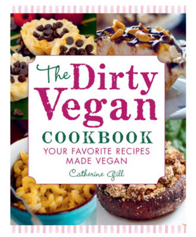 The Dirty Vegan Cookbook ： Your Favorite Recipes Made Vegan - Includes Over 100 Recipes（Catherine Gill）（Hatherleigh Press 2020）