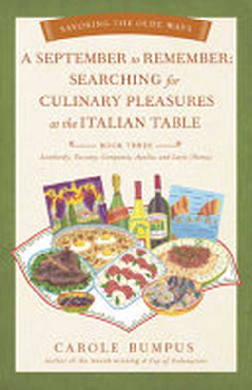 September to Remember： Searching for Culinary Pleasures at the Italian Table (Book Three) - Lombardy， Tuscany， Compania， Apulia， and Lazio (Roma)（Carole Bumpus）（Savoring the Olde Ways 2021）