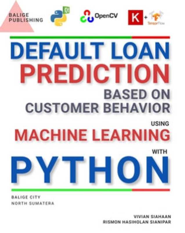 Default Loan Prediction Based On Customer Behavior Using Machine Learning And Deep Learning With Python（Vivian Siahaan， Rismon Hasiholan Sianipar）（BALIGE PUBLISHING 2023）