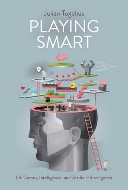 Playing Smart： On Games， Intelligence， and Artificial Intelligence（Julian Togelius）（The MIT Press 2019）