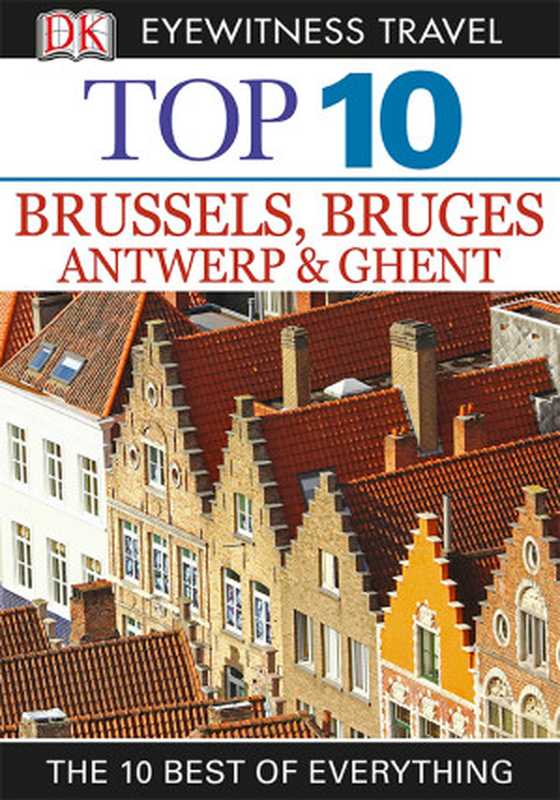 DK Eyewitness Top 10 Brussels， Bruges， Antwerp and Ghent（Antony Mason）（DK Eyewitness Travel 2014）