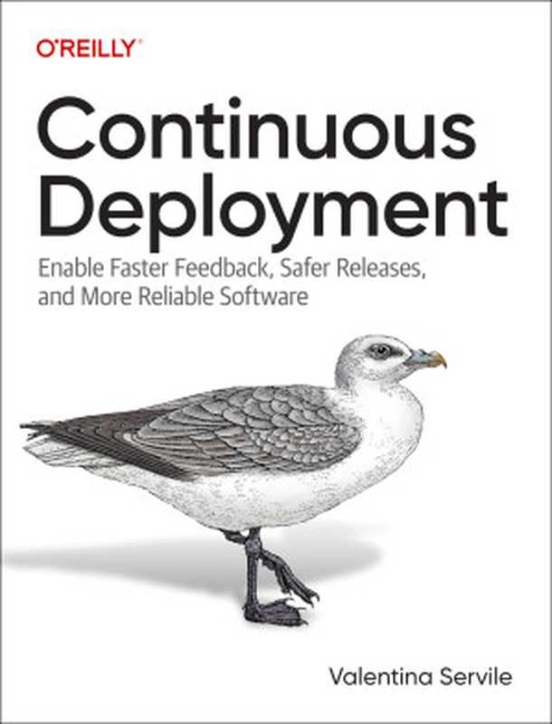 Continuous Deployment： Enable Faster Feedback， Safer Releases， and More Reliable Software（Valentina Servile）（O