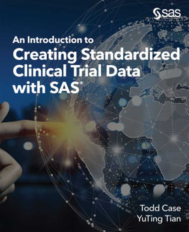 An Introduction to Creating Standardized Clinical Trial Data with SAS（Todd Case， YuTing Tian）（SAS Institute 2022）