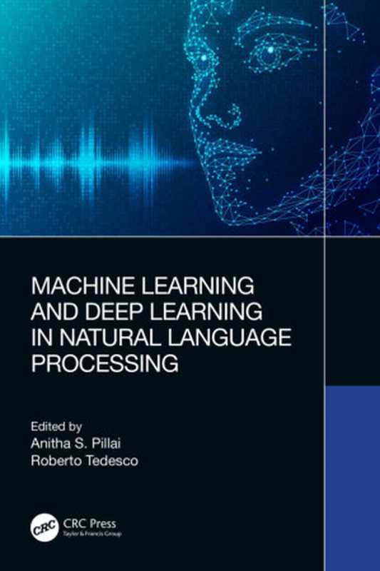 Machine Learning and Deep Learning in Natural Language Processing（Anitha S. Pillai， Roberto Tedesco， (eds.)）（CRC Press 2024）