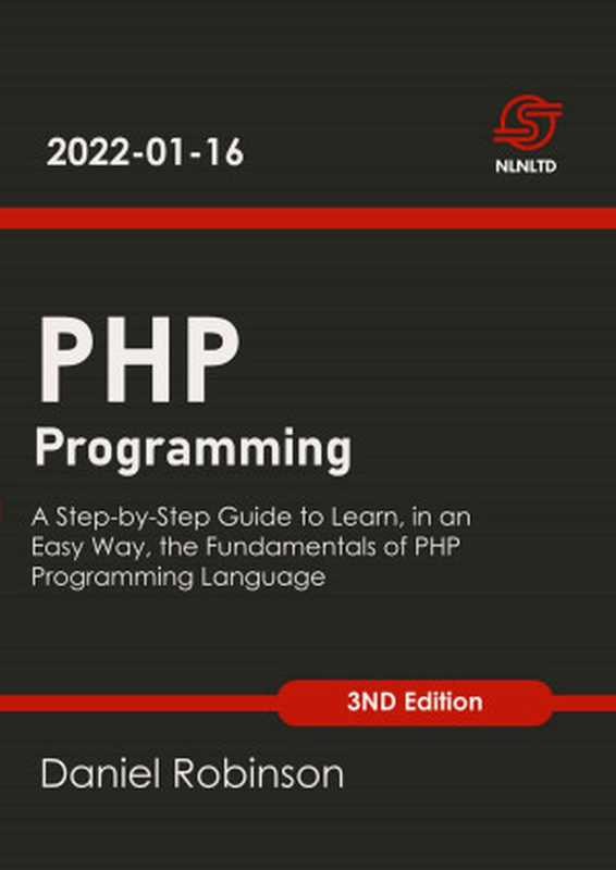 PHP Programming： A Step-by-Step Guide to Learn， in an Easy Way， the Fundamentals of PHP Programming Language 3nd Edition（Daniel Robinson）（2022）