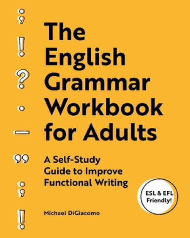 The English Grammar Workbook for Adults - A Self-Study Guide to Improve Functional Writing（Michael DiGiacomo）（Rockridge Press 2020）