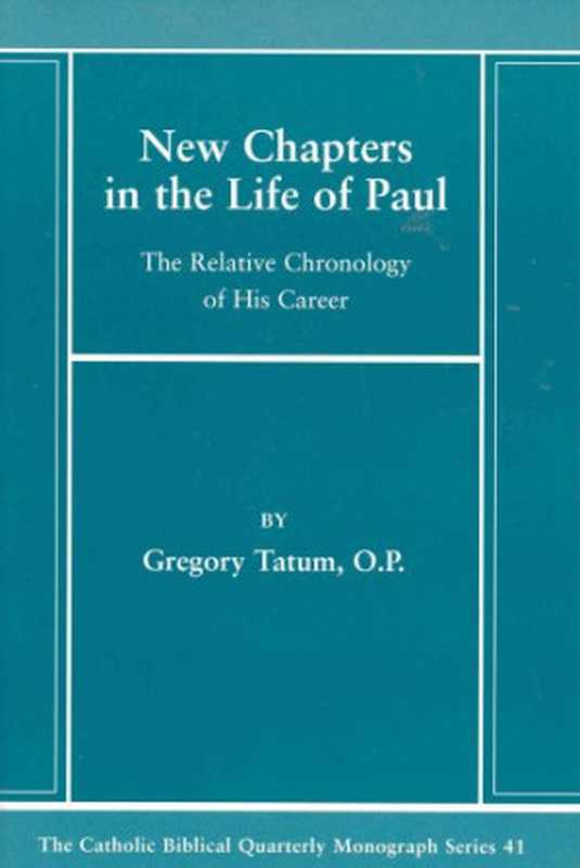 New Chapters in the Life of Paul： The Relative Chronology of His Career（Gregory Tatum）（Catholic Biblical Association of America 2006）