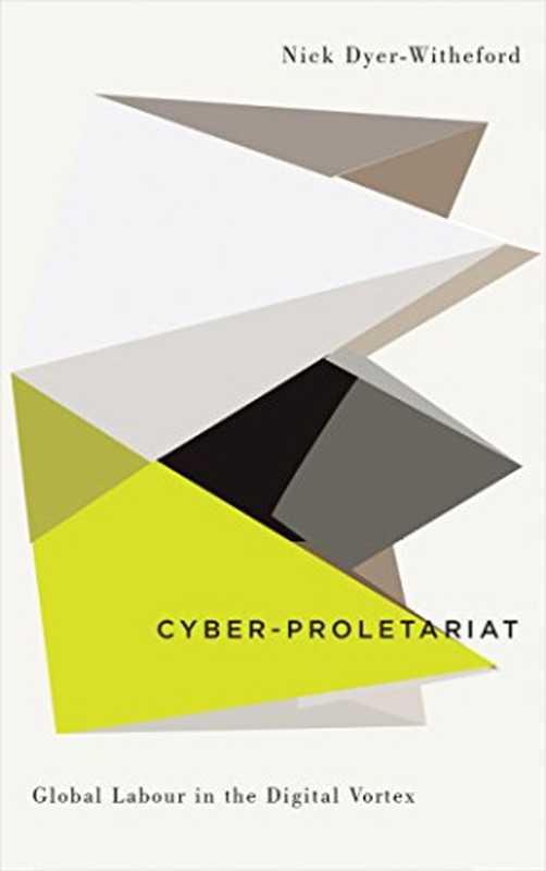 Cyber-Proletariat： Global Labour in the Digital Vortex（Nick Dyer-Witheford）（Pluto Press 2015）