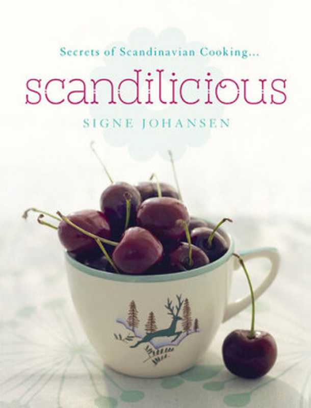 Scandilicious： Secrets of Scandinavian Cooking...（Signe Johansen）（Hodder & Stoughton 2011）