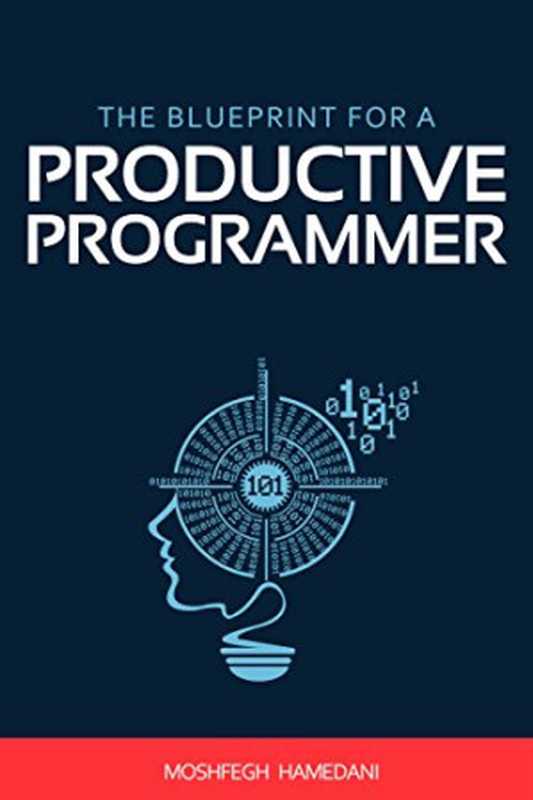 The Blueprint for a Productive Programmer： How to Write Great Code Fast and Prevent Repetitive Strain Injuries（Moshfegh Hamedani）（Moshfegh Hamedani 2014）