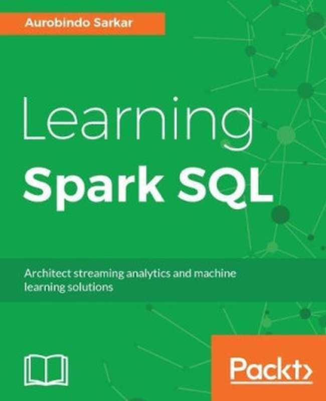 Learning Spark SQL（Aurobindo Sarkar）（Packt Publishing 2017）