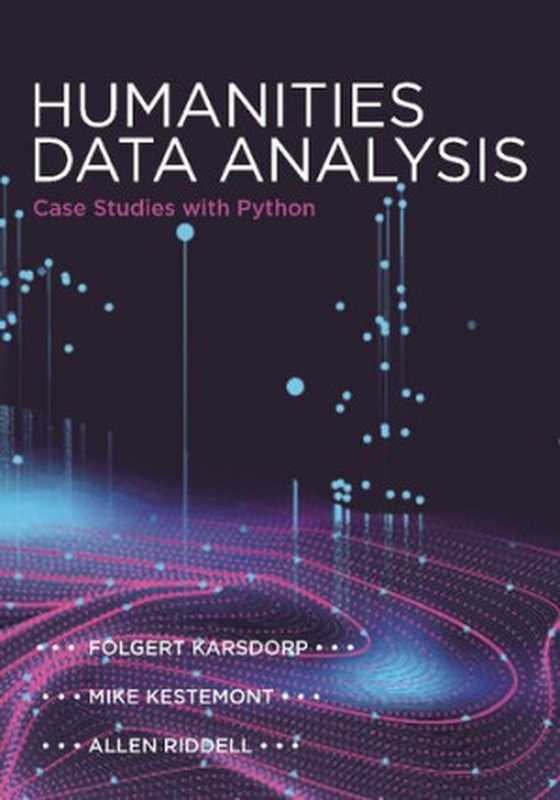 Humanities Data Analysis： Case Studies with Python（Folgert Karsdorp， Mike Kestemont， Allen Riddell）（Princeton University Press 2021）