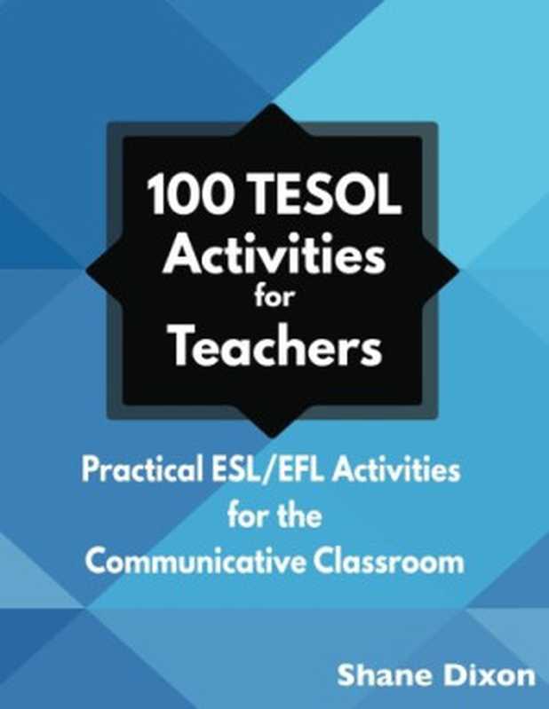 100 TESOL Activities  Practical ESL EFL Activities for the Communicative Classroom（Shane Dixon）（Wayzgoose Press 2016）