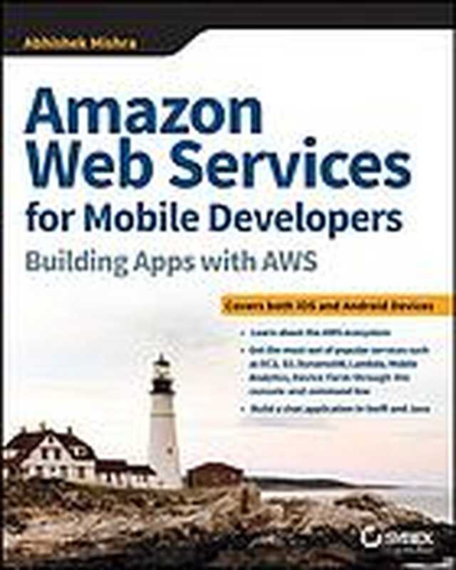 Amazon web services for mobile developers ： building apps with AWS（Abhishek Mishra）（Sybex 2018）