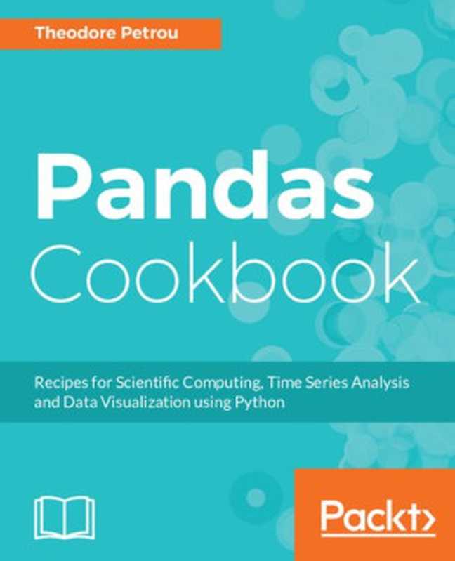 Pandas Cookbook： Recipes for Scientific Computing， Time Series Analysis and Data Visualization using Python（Theodore Petrou）（Packt Publishing 2017）